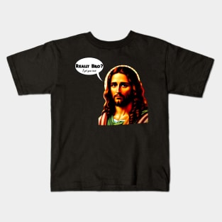 Really bro? I got your back Jesus Christ Kids T-Shirt